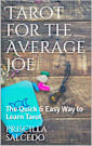 Tarot for the Average Joe: The Quick & Easy Way to Learn Tarot (Metaphysics For The Average Joe)