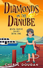 Diamonds on the Danube: A River Cruising Cozy Mystery (River Cruise Cozies Book 1)