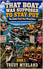 That Boat Was Supposed To Stay Put: BOOK THREE (The Golden Years Gone Wrong 3)