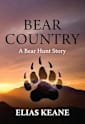 Bear Country: A Bear Hunt Story (Bear Hunt Stories Book 3)