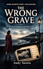 THE WRONG GRAVE : A Gripping Dual-Timeline Murder Mystery of Secrets, Identity, and a Dead Man Who Was Never Buried. A Twisty Psychological Mystery Where ... Buried. (Murder Mystery & thrillers Book 1)