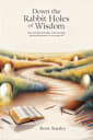 Down the Rabbit Holes of Wisdom