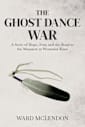 The Ghost Dance War: A Story of Hope, Fear, and the Road to the Massacre at Wounded Knee (American Frontier Chronicles)