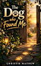 The dog who found me (The Ethan and Rusty Series Book 1)