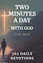 Bible Devotionals for Men: Two Minutes a Day with God - For Men: Men’s Bible Study Devotionals (Devotionals for Both Men and Women Book 1)
