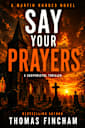 Say Your Prayers: A Suspenseful Thriller (Martin Rhodes Book 3)