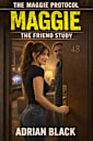 Maggie: The Friend Study (The Maggie Protocol, #5)