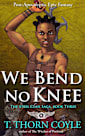 We Bend No Knee (The Steel Clan Saga, #3)