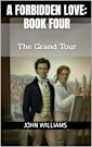 A Forbidden Love: Book Four: The Grand Tour