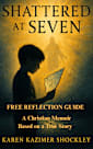 Shattered at Seven: Based on a True Story of Fear to Faith (From Wounds to Worship)