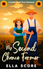 My Second Chance Farmer: A second chance, enemies to lovers, small town, workplace, sweet romantic comedy (Heartstring Hill Book 3)
