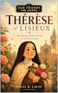 Thérèse of Lisieux: Great Love in Small Things (Our Friends the Saints Book 1)