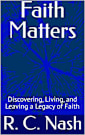 Faith Matters: Discovering, Living, and Leaving a Legacy of Faith (Things Matter Book 7)