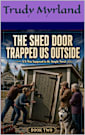 The Shed Door Trapped Us Outside: BOOK TWO (It Was Supposed To Be Simple 2)