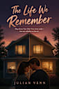 The Life We Remember (The Life You Didn’t Choose)