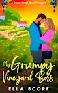 My Grumpy Vineyard Boss: A grumpy/sunshine, small-town, workplace, forced proximity, sweet romance (Heartstring Hill Book 1)