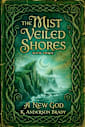 The Mist Veiled Shores, Book Three: A New God