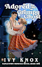 Adored by the Grumpy Ghost: Mapletown Monster Mates: Book 1 (A Grumpy Sunshine Romance)