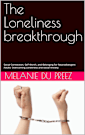 The Loneliness breakthrough: Social Connection, Self-Worth, and Belonging for Neurodivergent Adults: Overcoming Loneliness and Social Anxiety (The Psychology of Wellbeing Series Book 3)