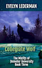 Collegiate Wolf: A New Adult Supernatural Academy (The Misfits of Demeter University Book 3)