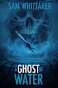A Ghost of Water: A Ghostly Mystery Thriller on the High Seas (Ghostly Elements Book 2)