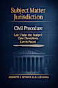 Subject Matter Jurisdiction: Civil Procedure: Law Under the Scalpel: Case Dissections (Law in Pieces) (Law in Pieces: Quick Study Snippet Book 10)