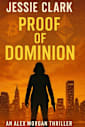 Proof of Dominion: “When the world’s financial system crashes, someone profits. But what if that someone planned it that way?” (The Alex Morgan Series Book 1)