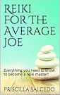 Reiki For The Average Joe: Everything you need to know to become a reiki master! (Metaphysics For The Average Joe)