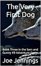 The Very First Dog: Book Three in the Sam and Gunny K9 Adventure Series