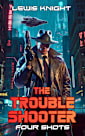 The Troubleshooter: Four Shots: A Havenworld Novel (New Haven Saga Book 1)