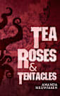 Tea Roses & Tentacles: The Combined Two-Book Series