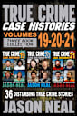 True Crime Case Histories - (Books 19, 20, & 21)