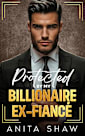 Protected by My Billionaire Ex-Fiancé
