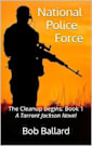 National Police Force: The Cleanup Begins: Book 1: Action packed, high octane, vigilante thriller. The cleanup of a corrupt justice system.