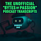 The Unofficial “Bytes of Passion” Podcast Transcripts (The Ctrl+Alt+Defeat Series, #2)