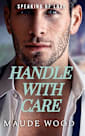 Handle With Care: He: recovering from war, loss and captivity. She: recovering from a brutal divorce. Can they heal each other? (Speaking of Love)