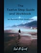 The Twelve Step Guide and Workbook for Recovery from Alcoholism