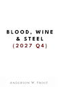 Blood,Wine & Steel