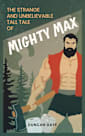 The Strange and Unbelievable Tall Tale of Mighty Max