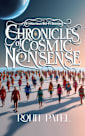 Chronicles of Cosmic Nonsense