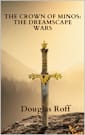 The Crown of Minos: The Dreamscape Wars: The Crown of Minos Saga (The Minos Series Book 4)