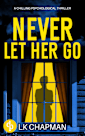 Never Let Her Go: Book three in the chilling psychological trilogy (No Escape 3)