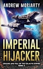 Imperial Hijacker: Decline and Fall of the Galactic Empire Book 4