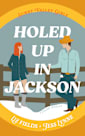 Holed Up In Jackson: A Steamy Rom-Com Novella (Sunny Valley Girls Book 2)