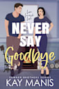 Never Say Goodbye: A Friends to Lovers Small Town Romance (The Sumner Brothers Series Book 2)