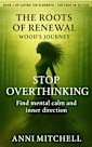 The Roots of Renewal - Wood’s Journey: Stop Overthinking - Find mental calm and inner direction (Living The Elements - The Code in Action Book 1)
