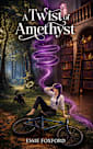 A Twist of Amethyst: A humorous fantasy adventure (Genius Consultants Book 1)