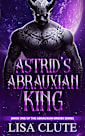 Astrid’s Abrauxian King: Book One of the Abrauxian Brides Series