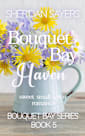 Bouquet Bay Haven: sweet small-town romance (Bouquet Bay Series Book 5)