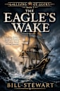 The Eagles Wake: Voyage Into the Unknown (Galleons of Glory Book 3)